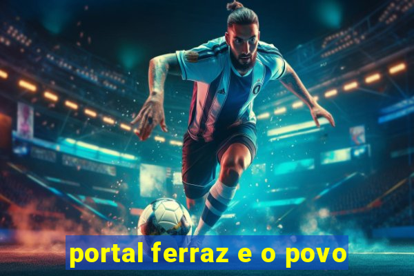 portal ferraz e o povo