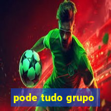 pode tudo grupo