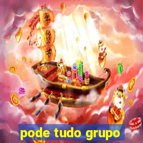 pode tudo grupo