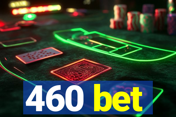 460 bet