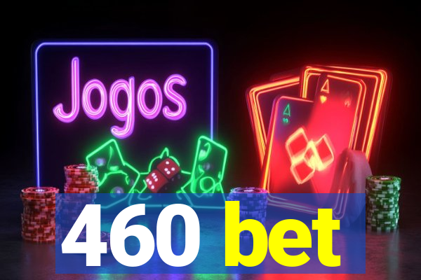 460 bet