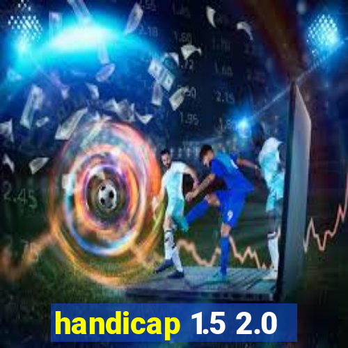 handicap 1.5 2.0