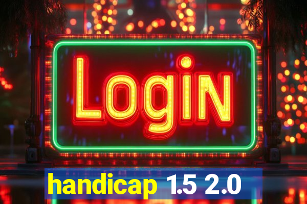 handicap 1.5 2.0