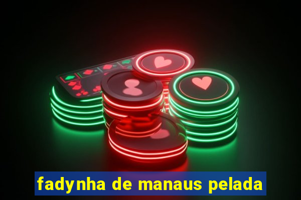 fadynha de manaus pelada