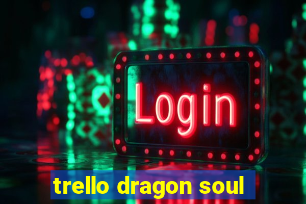 trello dragon soul