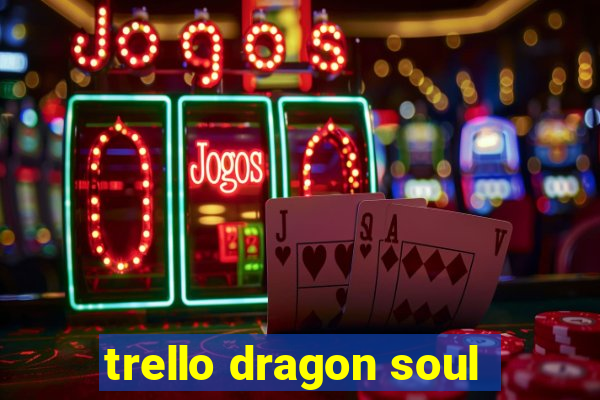 trello dragon soul