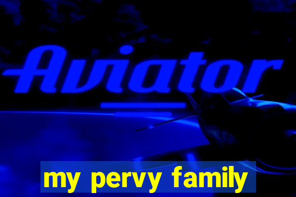 my pervy family