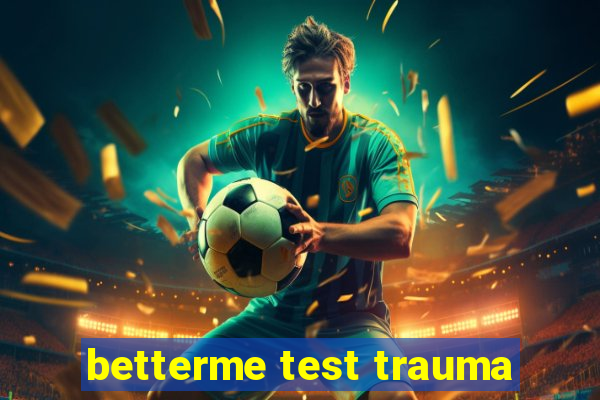 betterme test trauma