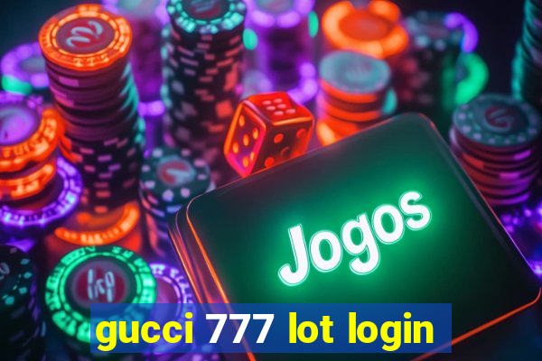 gucci 777 lot login