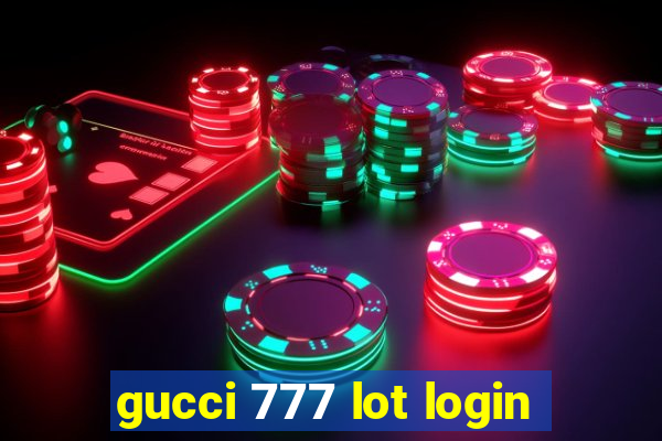 gucci 777 lot login