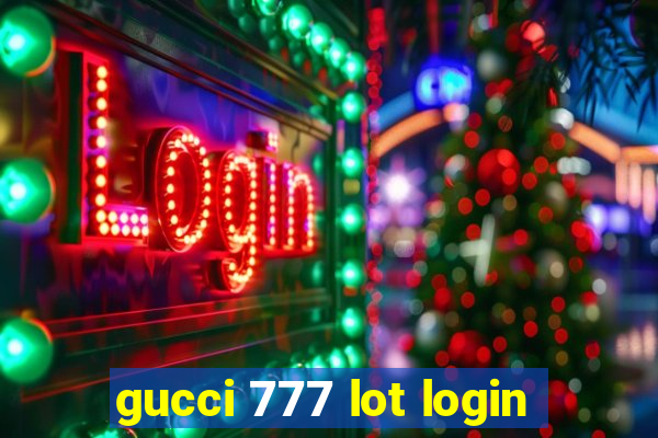 gucci 777 lot login