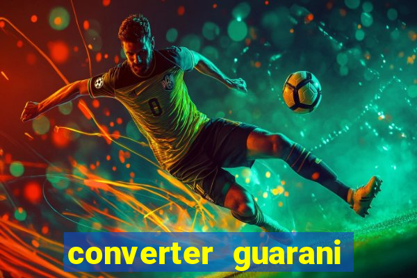 converter guarani em reais