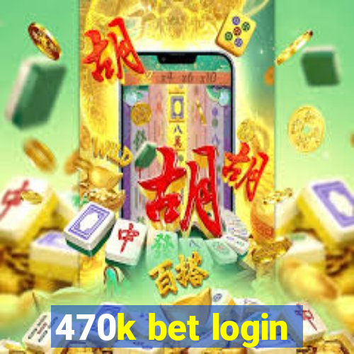 470k bet login