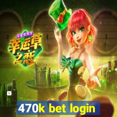 470k bet login