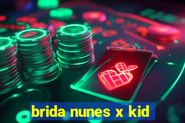 brida nunes x kid