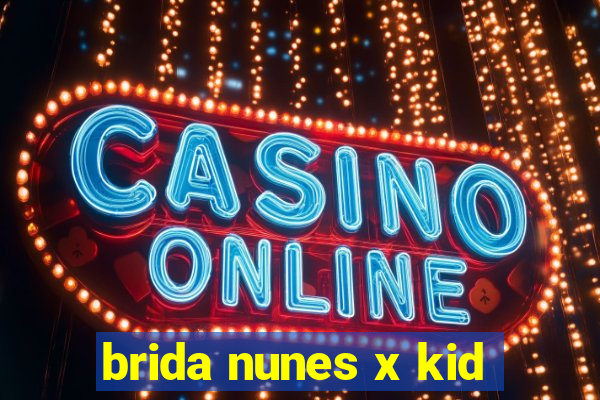 brida nunes x kid