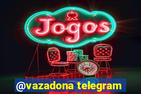 @vazadona telegram