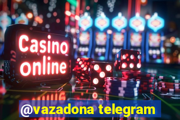 @vazadona telegram