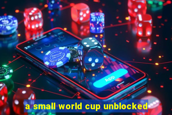 a small world cup unblocked