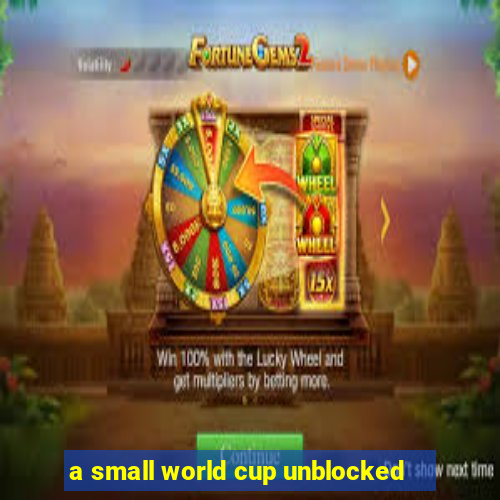 a small world cup unblocked