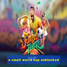 a small world cup unblocked