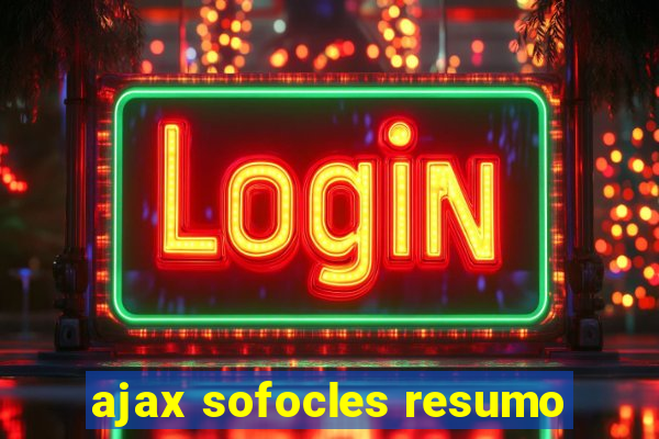 ajax sofocles resumo