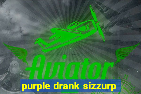 purple drank sizzurp