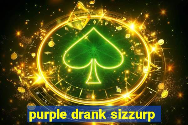 purple drank sizzurp