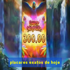 placares exatos de hoje