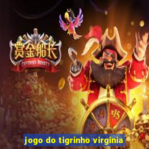 jogo do tigrinho virginia