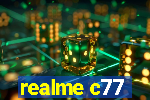 realme c77