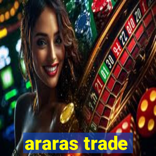 araras trade