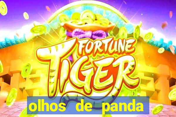 olhos de panda trauma olhos de panda significado