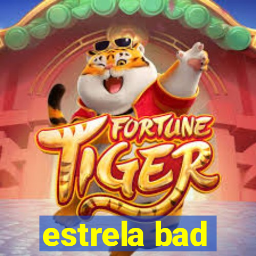 estrela bad