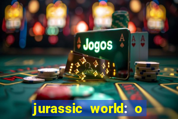 jurassic world: o mundo dos dinossauros filme completo dublado youtube