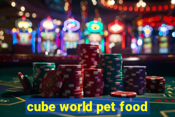 cube world pet food