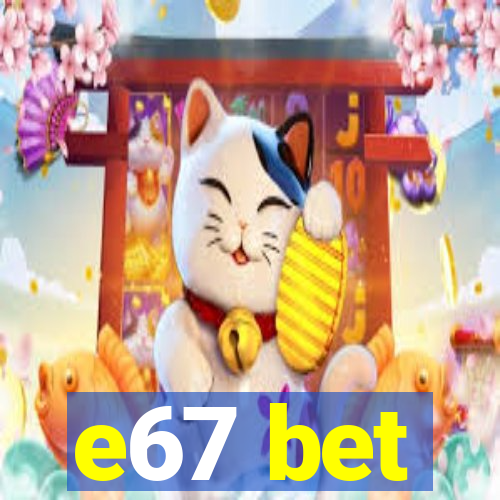 e67 bet