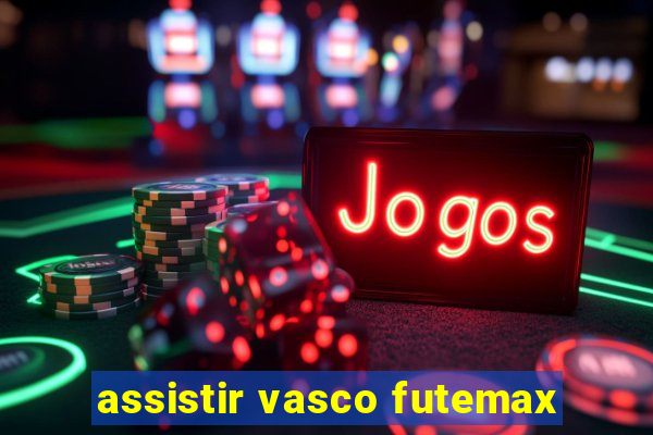 assistir vasco futemax