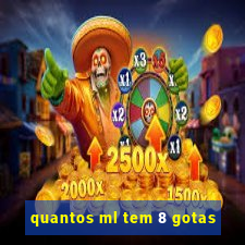 quantos ml tem 8 gotas