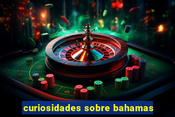 curiosidades sobre bahamas