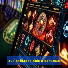 curiosidades sobre bahamas