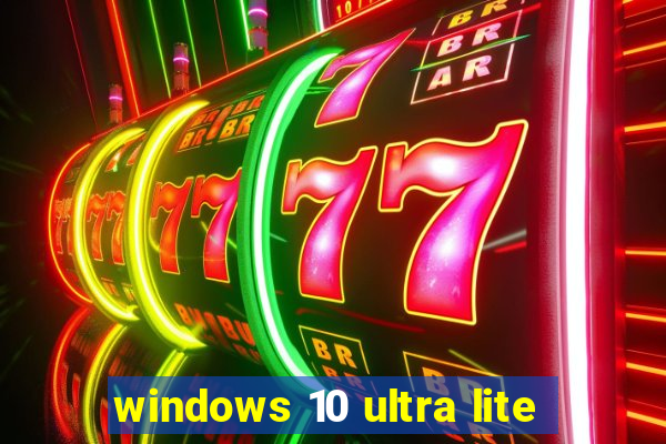 windows 10 ultra lite