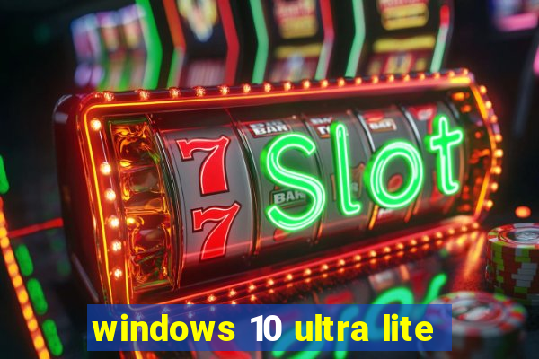 windows 10 ultra lite