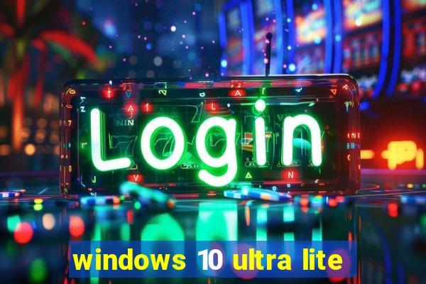windows 10 ultra lite