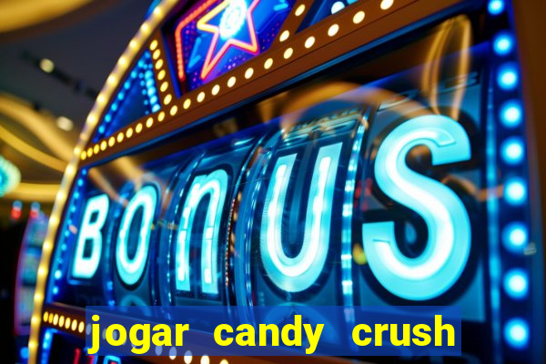 jogar candy crush saga no facebook