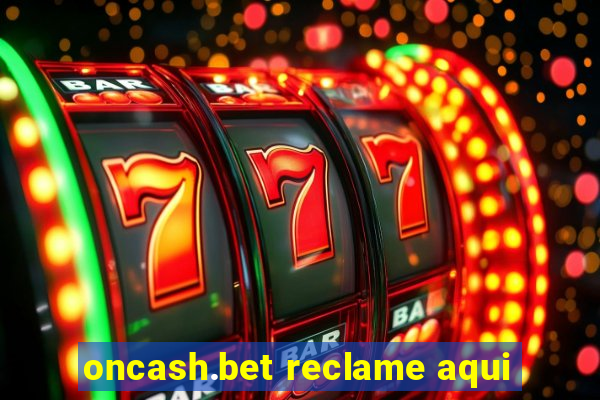 oncash.bet reclame aqui