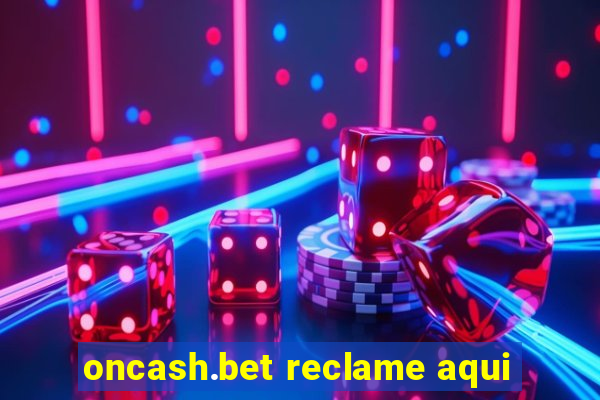 oncash.bet reclame aqui