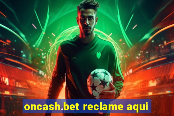 oncash.bet reclame aqui