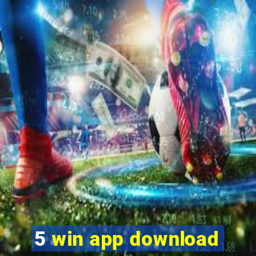 5 win app download