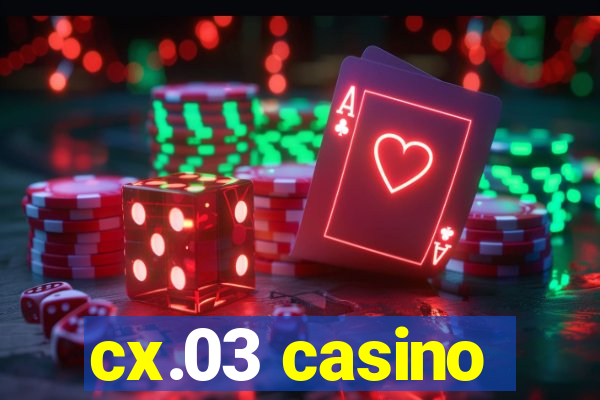 cx.03 casino